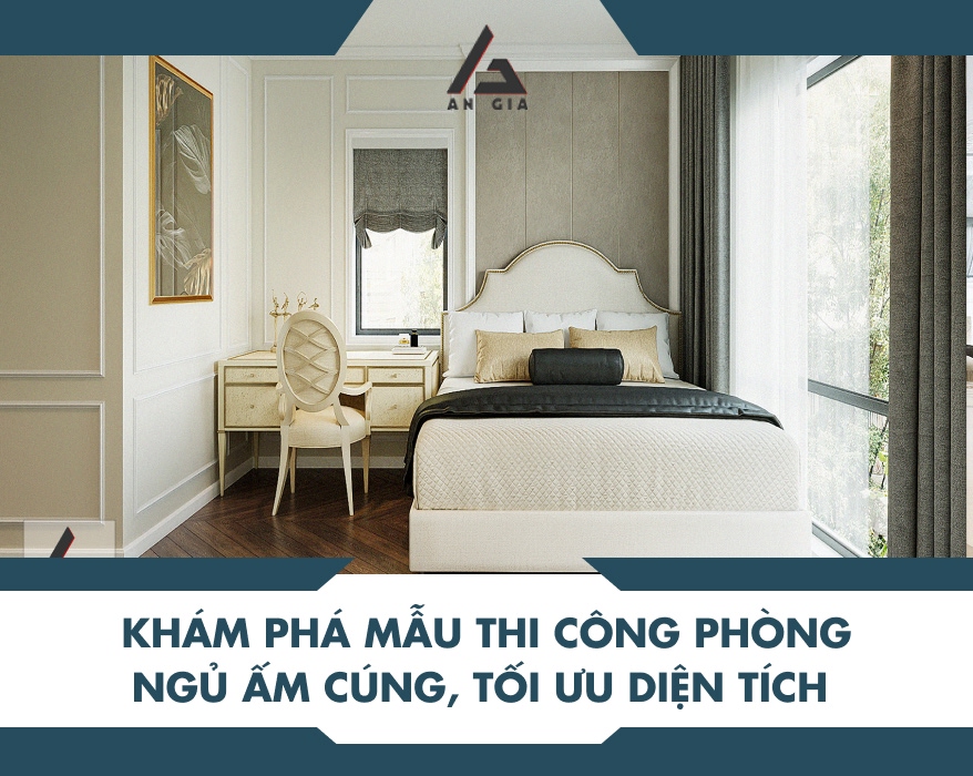 Khám phá mẫu thi công phòng ngủ ấm cúng, tối ưu diện tích 