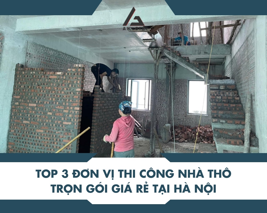 Top 3 đơn vị thi công nhà thô trọn gói giá rẻ tại Hà Nội